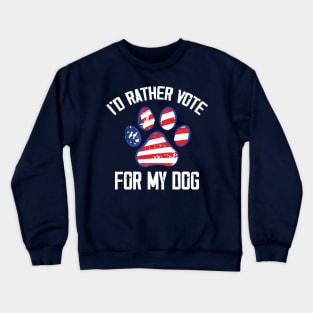 I'd Rather Vote for My Dog Funny Crewneck Sweatshirt